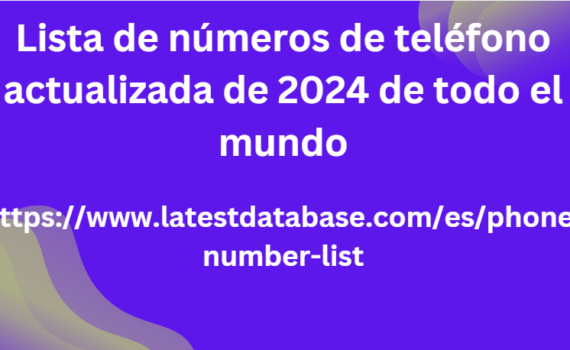 Lista de números de teléfono actualizada de 2024 de todo el mundo